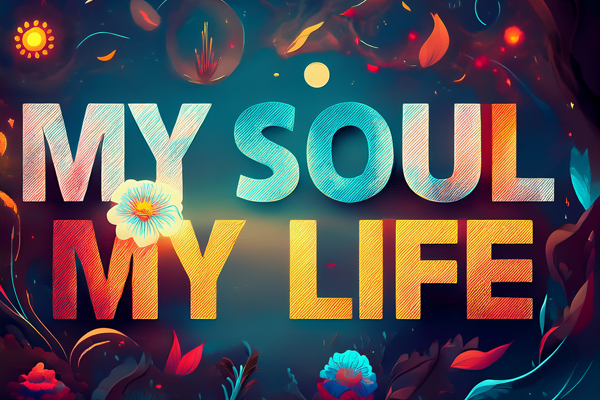 My soul, My Life